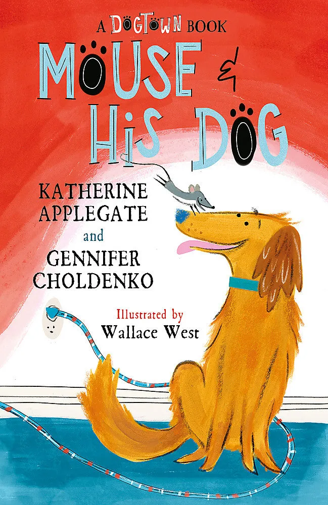 Mouse and His Dog: A Dogtown book - Katherine Applegate & Gennifer Choldenko