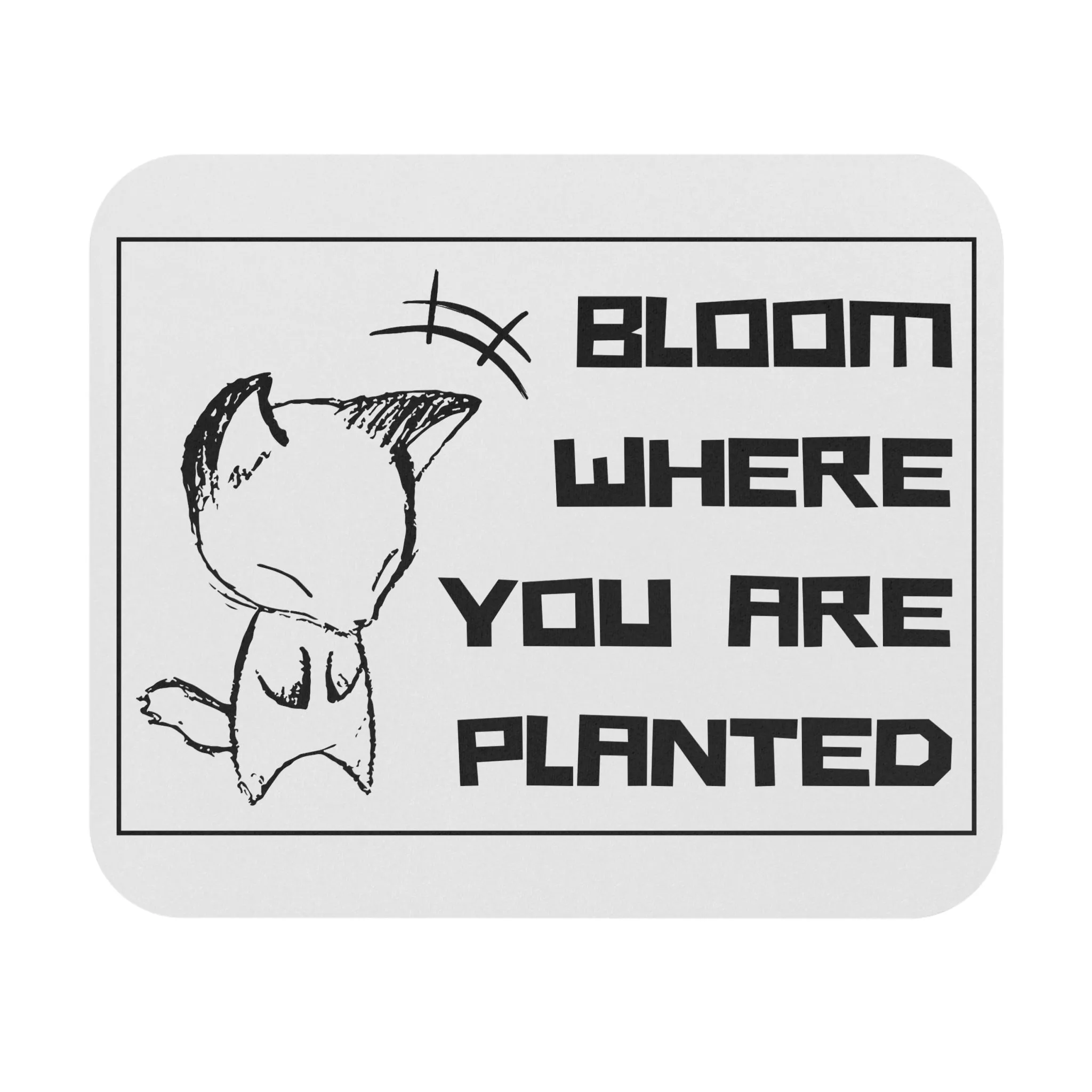 Sketch - 'Bloom Where You Are Planted': Printed Mouse Pad